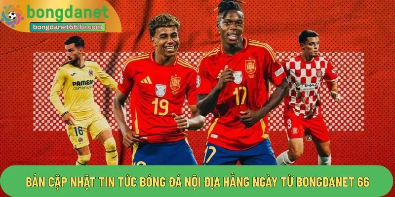 Bản cập nhật tin tức bóng đá nội địa hằng ngày từ Bongdanet 66