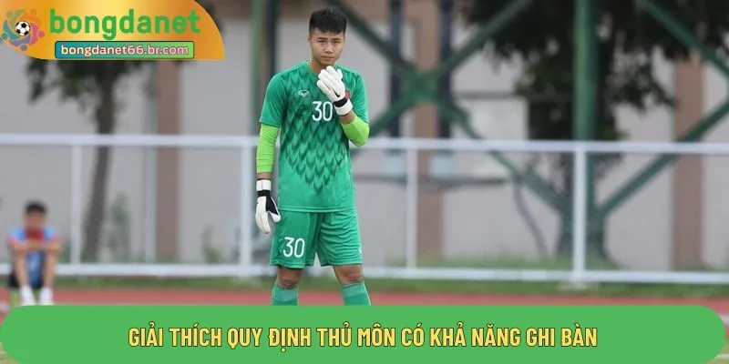 Giải thích quy định thủ môn có khả năng ghi bàn