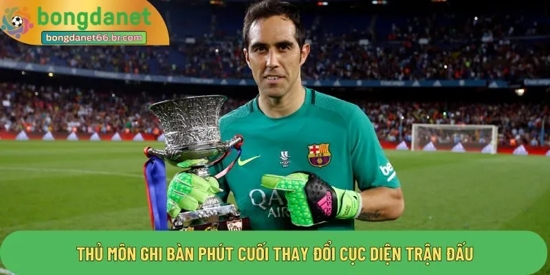 Thủ môn ghi bàn phút cuối thay đổi cục diện trận đấu